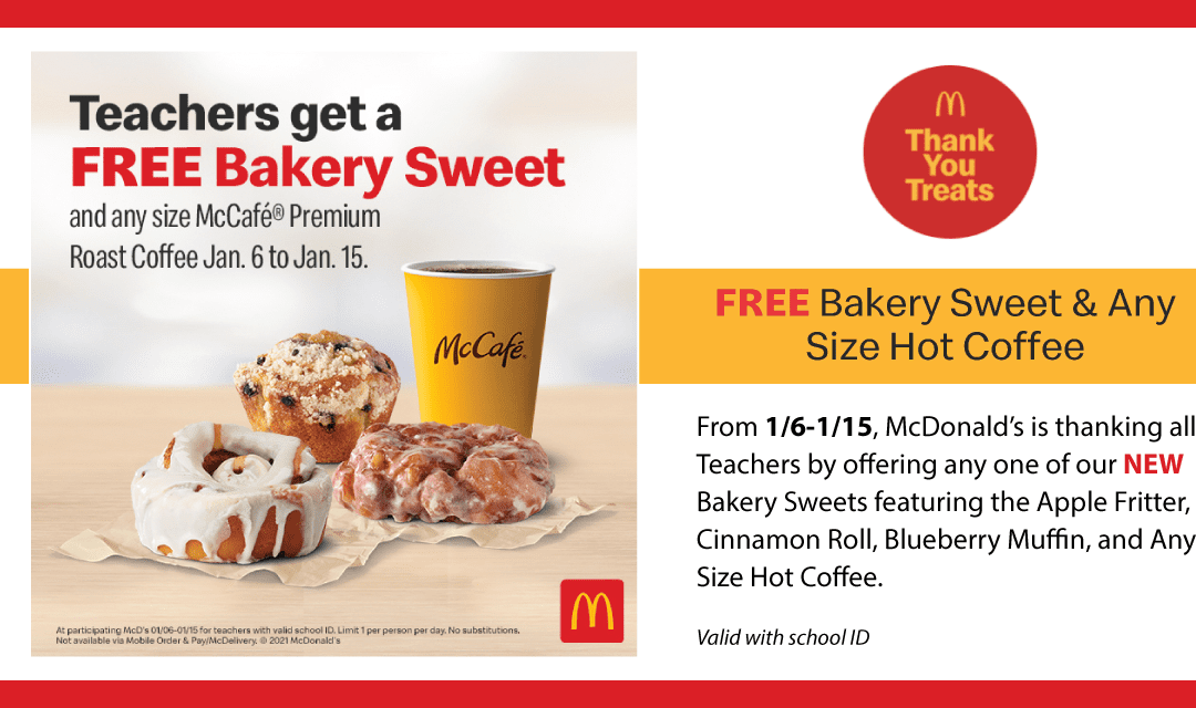 Teachers, get one of our delicious new Apple Fritters, Blueberry Muffins, or Cinnamon Rolls, and a McCafé Premium Roast Coffee, free. At participating McDonald’s through January 15th.